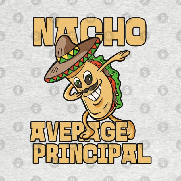 Nacho Average Principal Appreciation Gift by JustCreativity